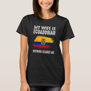 Meine Ehefrau ist ECUADORIAN Nichts stört mich von T-Shirt