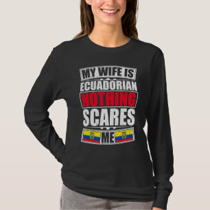 Meine Ehefrau ist ecuadorianisch nichts stört mich T-Shirt
