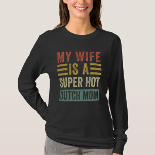 Meine Ehefrau ist eine Super Hot Dutch Mama Funny  T-Shirt