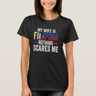 Meine Ehefrau ist Filipina nichts erschreckt mich T-Shirt