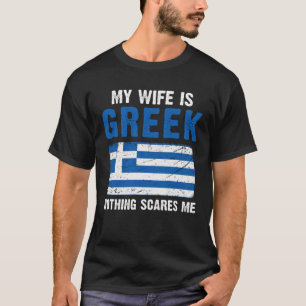 Meine Ehefrau ist Griechisch, nichts macht mir Sor T-Shirt