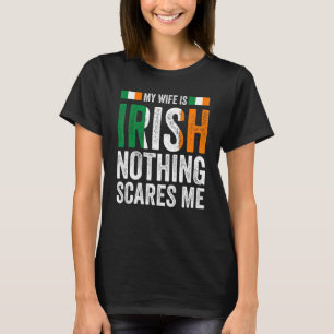 Meine Ehefrau ist irisch nichts erschreckt mich ir T-Shirt