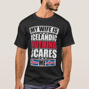 Meine Ehefrau ist Isländisch, nichts macht mir Sor T-Shirt