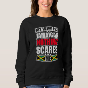 Meine Ehefrau ist jamaikanisch, nichts macht mir d Sweatshirt