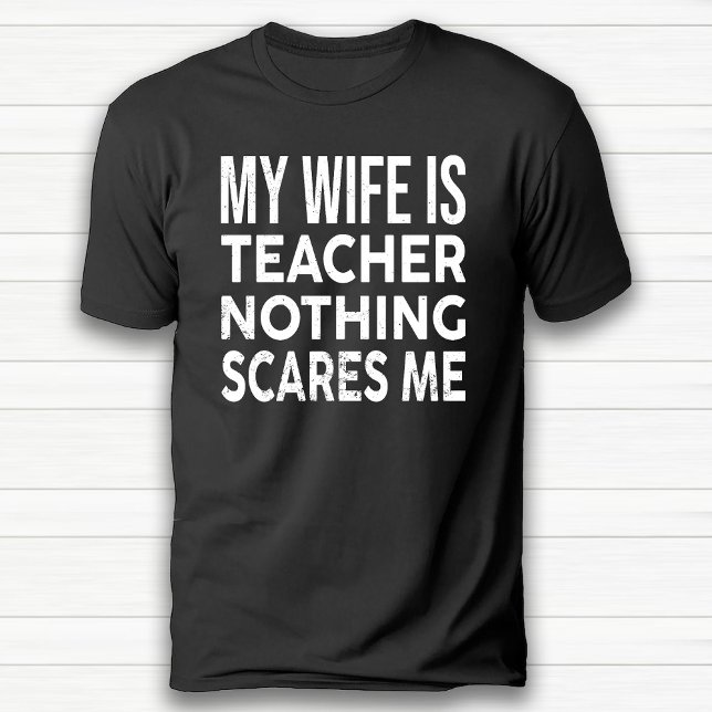 Meine Ehefrau ist Lehrerin, nichts macht mir den J T-Shirt (My Wife Is Teacher Nothing Scares Me Anniversary T-Shirt)