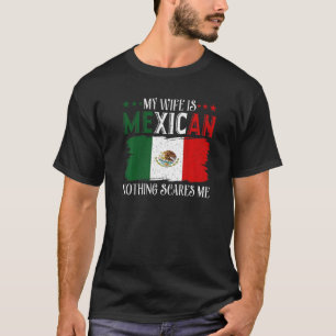 Meine Ehefrau ist mexikanisch, nichts stört mich a T-Shirt