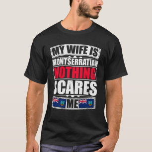 Meine Ehefrau ist Montserratian, nichts macht mir  T-Shirt