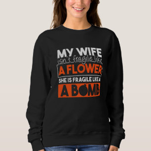 Meine Ehefrau ist nicht zerbrechlich wie eine Blum Sweatshirt