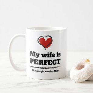 Meine Ehefrau ist perfekt, sie hat mir diese Tasse