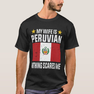 Meine Ehefrau ist peruanisch nichts macht mir Angs T-Shirt