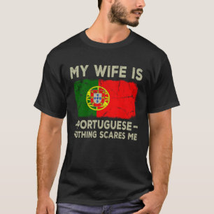 Meine Ehefrau ist Portugiesisch Nothing Scares Me T-Shirt