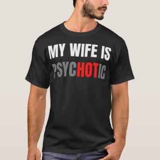 Meine Ehefrau ist psychotisch T-Shirt