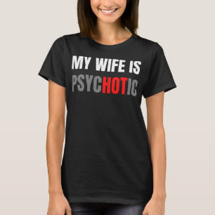 Meine Ehefrau ist psychotisch T-Shirt
