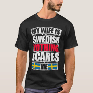 Meine Ehefrau ist Schwedin, nichts macht mir Sorge T-Shirt