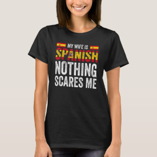 Meine Ehefrau ist Spanisch nichts macht mir Angst  T-Shirt