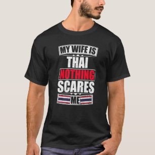 Meine Ehefrau ist Thailändisch, nichts macht mir d T-Shirt