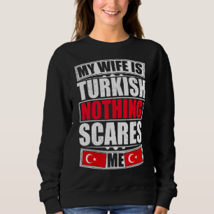 Meine Ehefrau ist Türkisch nichts stört mich die t Sweatshirt