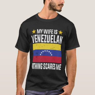 Meine Ehefrau ist venezolanisch nichts macht mir A T-Shirt