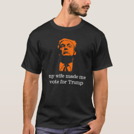 "Meine Ehefrau ließ mich für Trumpf wählen" das T-Shirt