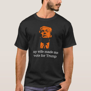"Meine Ehefrau ließ mich für Trumpf wählen" das T-Shirt