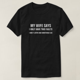 MEINE EHEFRAU SAGT, ICH HABE NUR ZWEI FEHLER, DIE T-Shirt