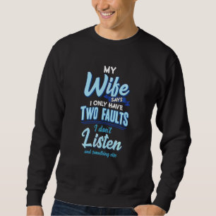 Meine Ehefrau sagt, ich habe nur zwei Fehler lusti Sweatshirt