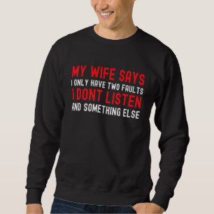 Meine Ehefrau sagt, ich habe nur zwei Fehler Mann Sweatshirt