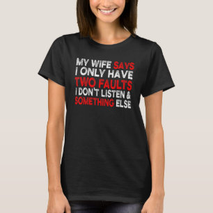 Meine Ehefrau sagt, ich habe nur zwei Fehler Sarca T-Shirt