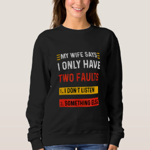 Meine Ehefrau sagt, ich habe nur zwei Fehler Sweatshirt