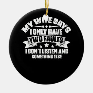 Meine Ehefrau sagt, ich habe nur zwei Fehler Weihn Keramik Ornament