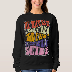 Meine Ehefrau sagt, ich habe zwei Fehler, die ich  Sweatshirt