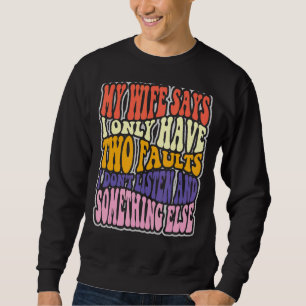 Meine Ehefrau sagt, ich habe zwei Fehler, die ich Sweatshirt