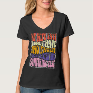 Meine Ehefrau sagt, ich habe zwei Fehler, die ich T-Shirt