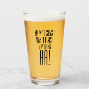 Meine Ehefrau sagt, ich komme mit nichts zu Ende!  Glas