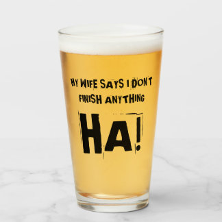 Meine Ehefrau sagt, ich komme mit nichts zu Ende!  Glas