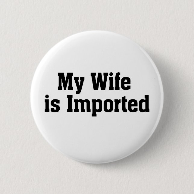Meine Ehefrau wird importiert Button (Vorderseite)