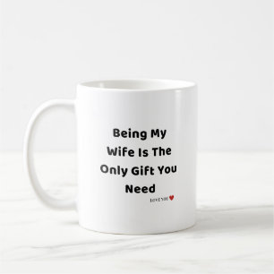 Meine Ehefrau zu sein ist das einzige Geschenk, da Kaffeetasse