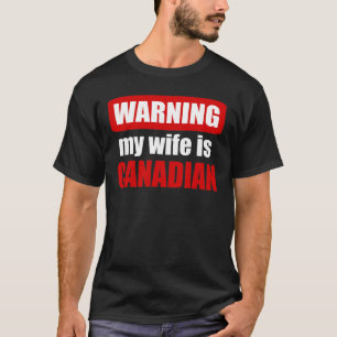 Meine Ehefrau zu warnen ist kanadisch T-Shirt