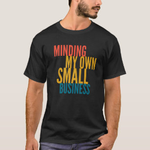 Meine eigenen kleinen Unternehmen T-Shirt