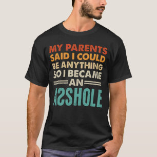 Meine Eltern Sagten Ich Könnte Alles Werden Also W T-Shirt