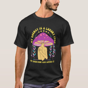 Meine Energie ist ein Luxusartikel, den sich nicht T-Shirt