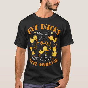 Meine Enten Nicht In Einer Reihe Wenigstens Haben T-Shirt