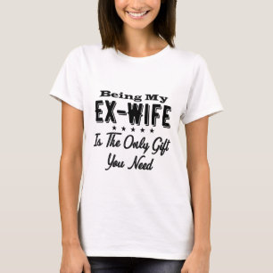 Meine Ex-Ehefrau zu sein ist das einzige Geschenk, T-Shirt