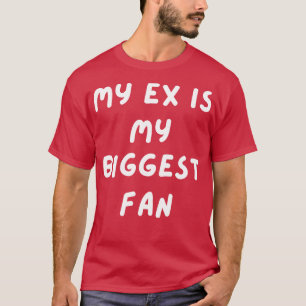 Meine Ex ist mein größter Fan 1 T-Shirt