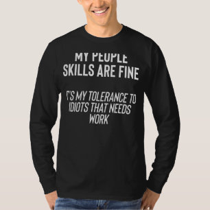 Meine Fähigkeiten sind gut, meine Idioten. T-Shirt