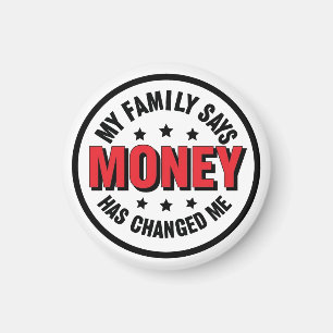 Meine Familie sagt, Geld hat mich verändert Magnet