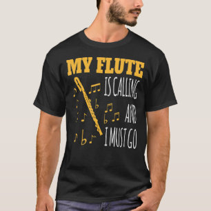 Meine Flute ruft an und ich muss für Flute zum Mot T-Shirt