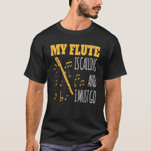 Meine Flute ruft an und ich muss für Flute zum Mot T-Shirt