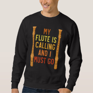 Meine Flute ruft an und ich muss zur Flute-Player- Sweatshirt