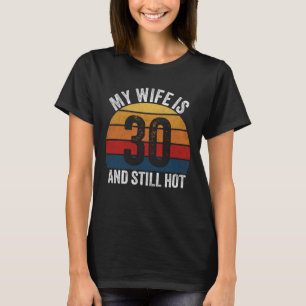 Meine Frau ist 30 und immer noch heiß 30 Jahre alt T-Shirt